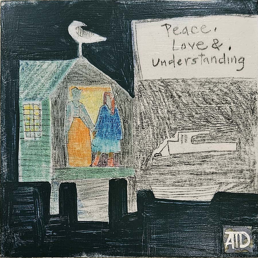 Peace Love and Understanding Today by Ann Trainor Domingue